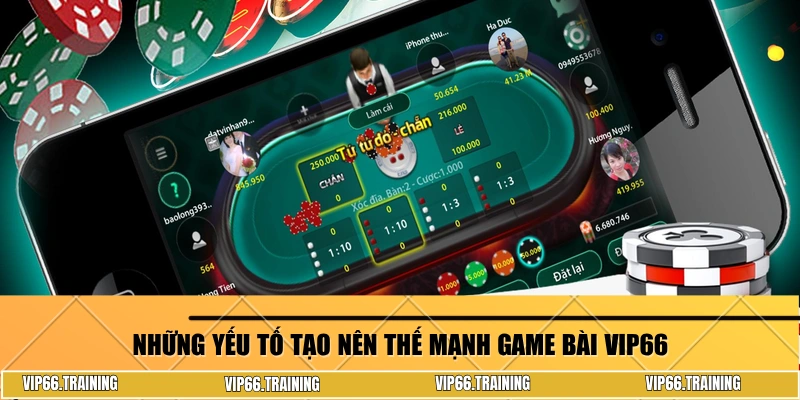 Những yếu tố tạo nên thế mạnh game bài Vip66
